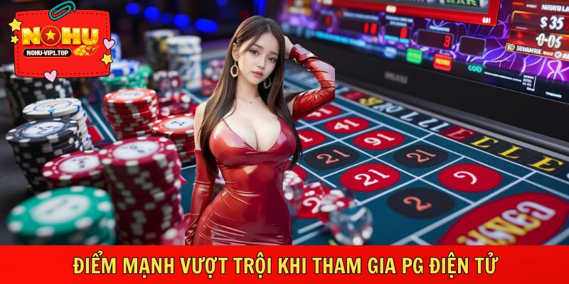 Ưu điểm vượt trội khi tham gia cá cược tại PG điện tử