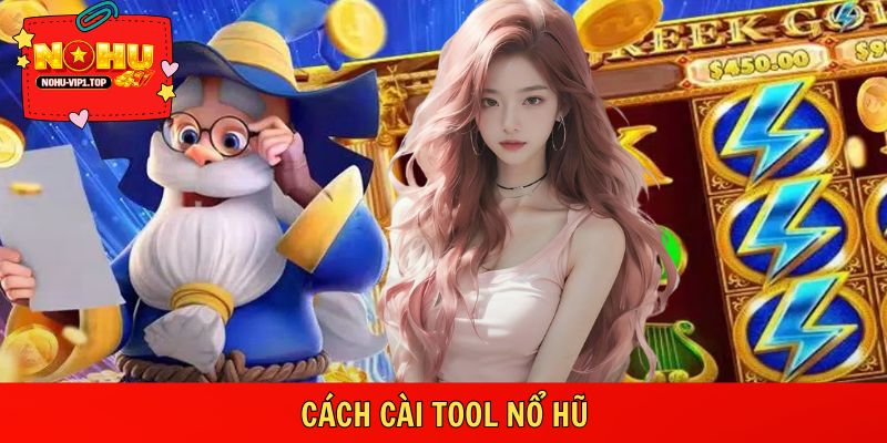 Cách Cài Tool Nổ Hũ – Lắp Chuẩn Tay, Quay Trúng Ngay NOHU
