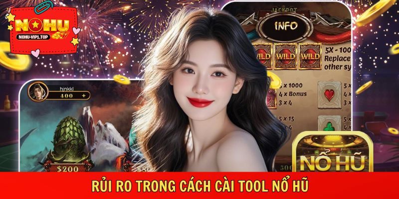 Những tiềm ẩn cần biết trong cách cài tool nổ hũ