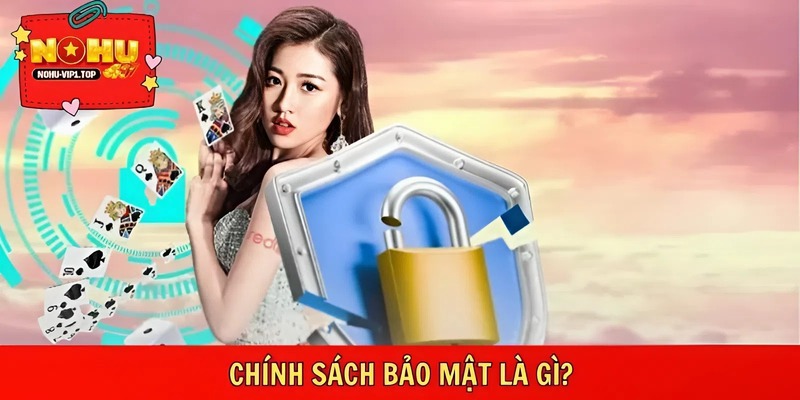 Chính sách bảo mật giúp bảo vệ dữ liệu và kiểm soát truy cập