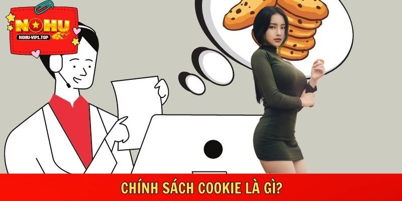 Chính sách cookie giải thích cách website lưu trữ dữ liệu truy cập