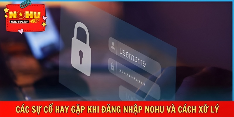 Nhận biết lỗi đăng nhập thường gặp và cách khắc phục