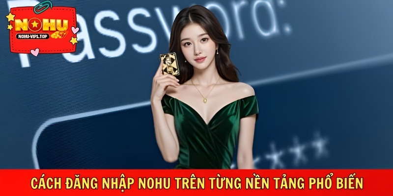Hướng dẫn đăng nhập NOHU linh hoạt trên nhiều thiết bị