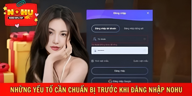 Chuẩn bị đầy đủ giúp đăng nhập NOHU hạn chế lỗi phát sinh