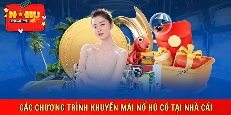 NOHU triển khai nhiều chương trình khuyến mãi nổ hũ hấp dẫn
