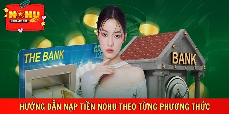 Hướng dẫn nạp tiền NOHU chi tiết, dễ thao tác