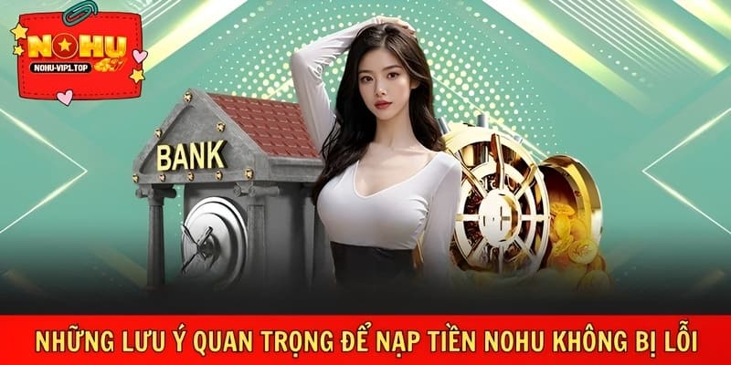 Lưu ý nạp tiền giúp tránh lỗi giao dịch