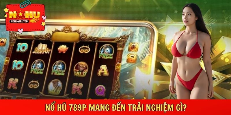 Nhà cái Nổ hũ 789P sở hữu tốc độ cao, cảm giác dồn dập rõ rệt