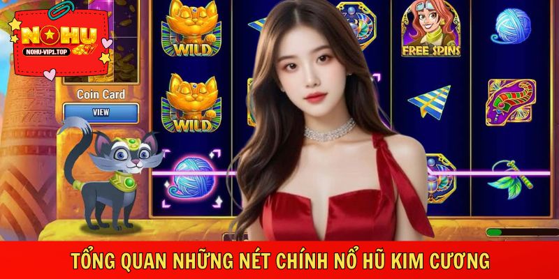 Khái quát những đặc điểm chính về nổ hũ kim cương
