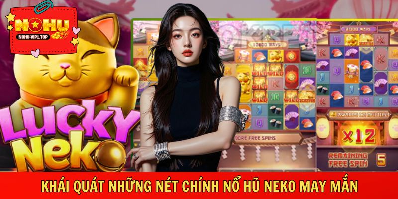 Những nét chính về siêu phẩm neko may mắn