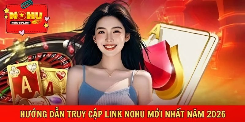 Truy cập link NOHU chính thức giúp hạn chế rủi ro và gián đoạn trải nghiệm