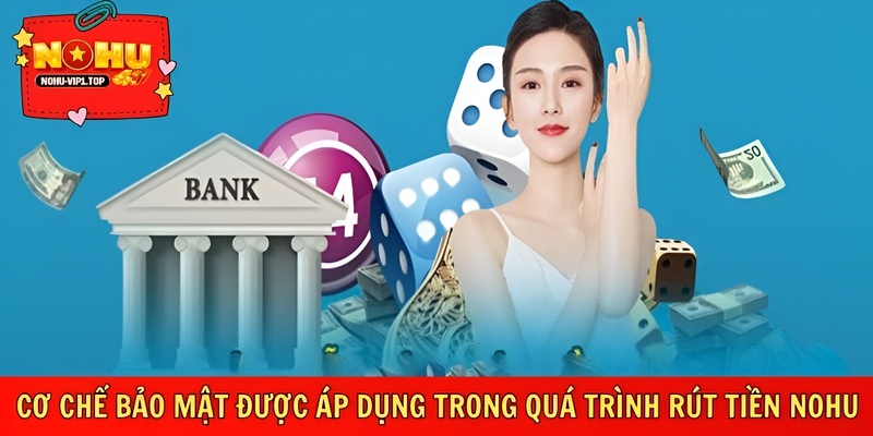 Rút tiền NOHU bảo mật nhiều lớp, an tâm đổi thưởng