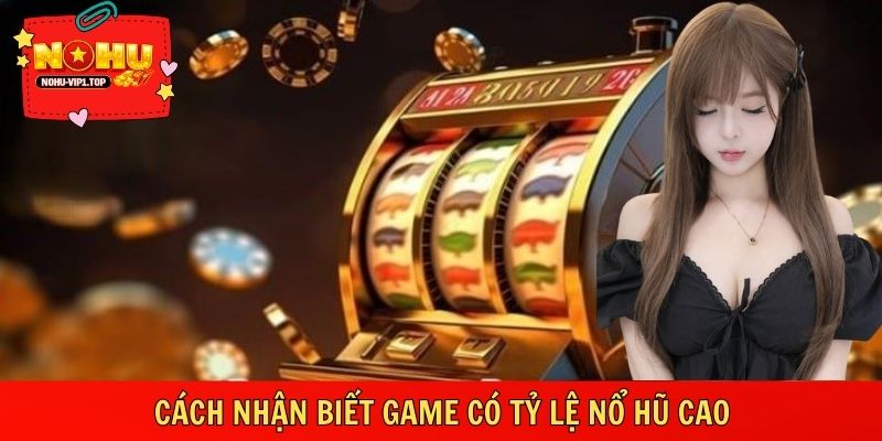 Nhận diện game dễ nổ hũ bằng quan sát